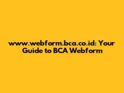 www.webform.bca.co.id: Your Guide to BCA Webform